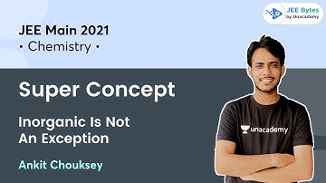 Super Concept | Inorganic Is Not An Exception | JEE Bytes by Unacademy | Ankit Chouksey