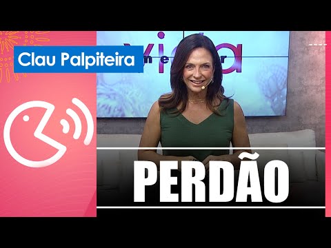 “Perdoa e viva feliz” – Clau Palpiteira – 08/04/25