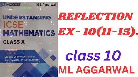 ICSE Class 10 Maths | Reflection Chapter:  Exercise 10. (11-15).Solutions | ML Aggarwal | .