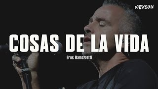Eros Ramazzotti - Cosas De La Vida (Letra)
