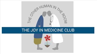THE OTHER HUMAN IN THE ROOM - THE JOY IN MEDICINE CLUB WITH DRS JACLYN OLDHAM AND NATASHA AZIZ