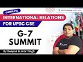 L21: G-7 Summit | International Relations | UPSC CSE 2021 | Deepak Kumar