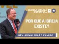 Por que a Igreja Existe? | Rev. Arival Dias Casimiro | EBD | IPP | IPP TV