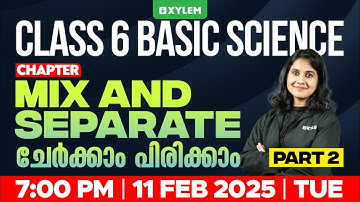Class 6 Basic Science | Chapter: Mix And Separate / ചേർക്കാം പിരിക്കാം - Part 2 | Xylem Class 6