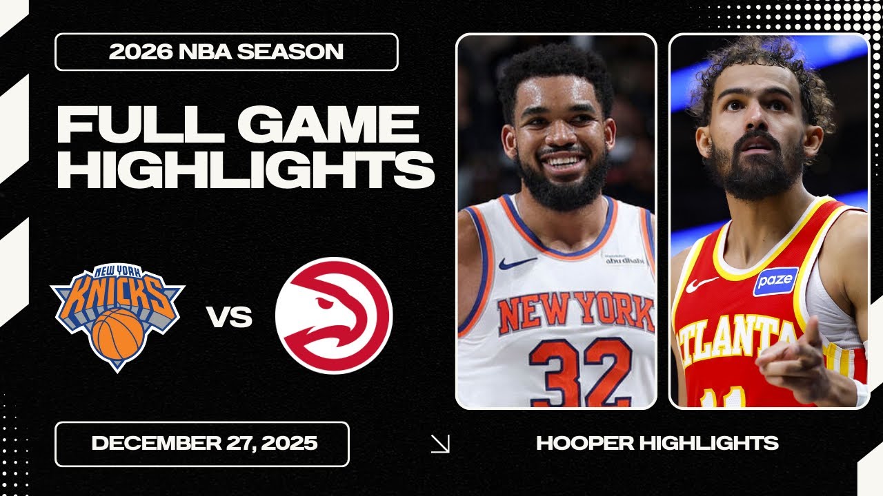 New York Knicks vs Atlanta Hawks Full Game Highlights | Dec 27 | 2026 ...