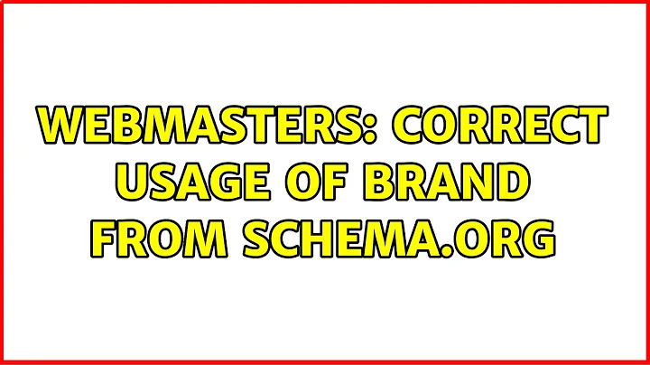 Webmasters: Correct usage of Brand from schema.org
