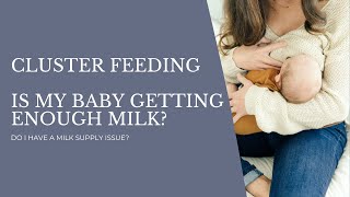 Is My Baby Getting Enough Breast Milk? Cluster Feeding What Is It?