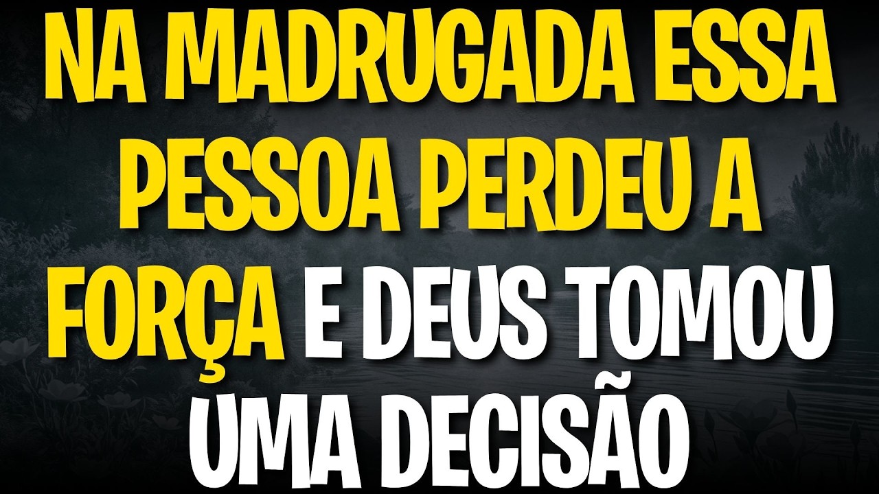 NA MADRUGADA ESSA PESSOA PERDEU A FORÇA E DEUS TOMOU UMA DECISÃO
