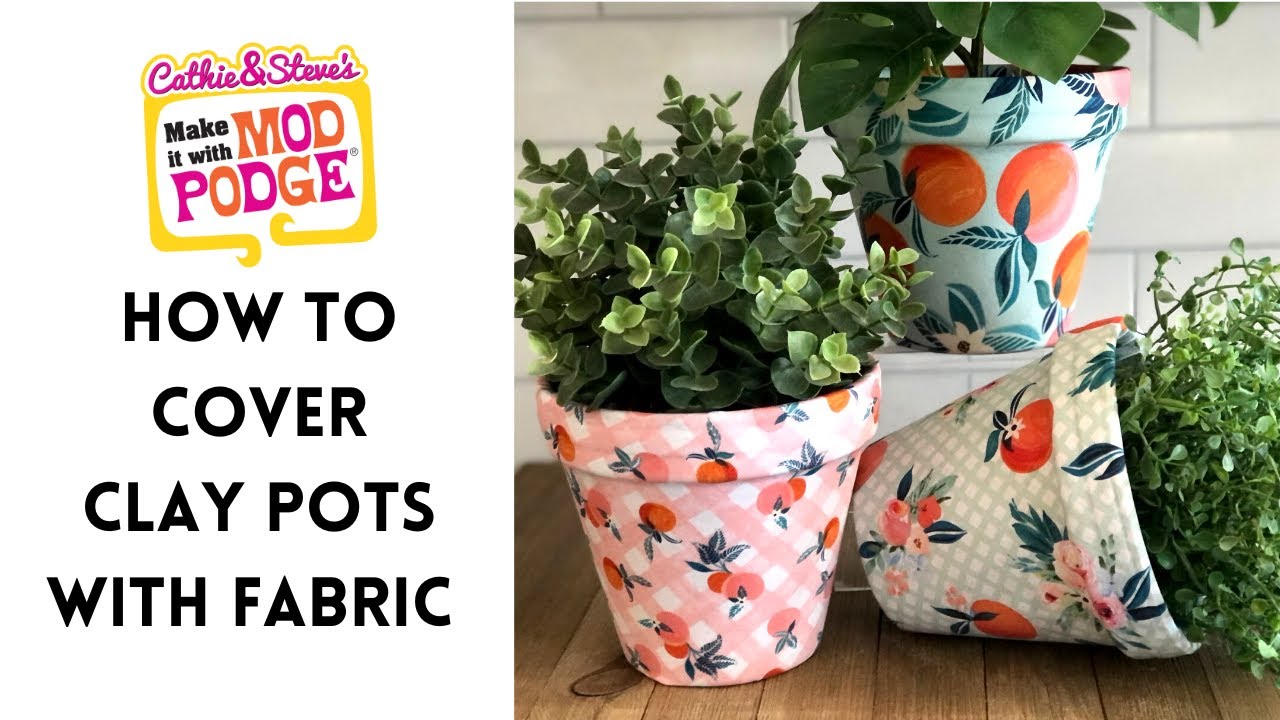 How To Cover Clay Pots With Fabric Mod Podge YouTube How To Cover Clay Pots With Fabric Mod Podge YouTube