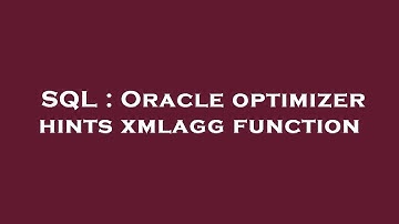 SQL : Oracle optimizer hints xmlagg function