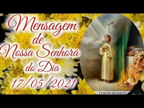 Mensagem de Nossa Senhora do dia 17/05/2021 - As Aparições de Carapicuíba-SP