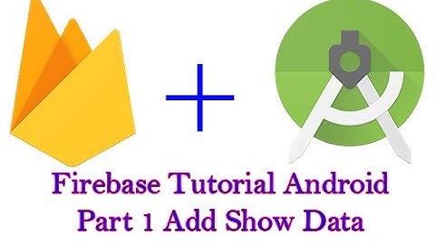Firebase Tutorial Android - Add Insert Display Firebase data From Android App