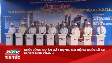 KHỞI CÔNG DỰ ÁN XÂY DỰNG, MỞ RỘNG QUỐC LỘ 50 - HUYỆN BÌNH CHÁNH| HTV TIN TỨC
