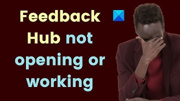 Fix Feedback Hub not opening or working on Windows 11/10