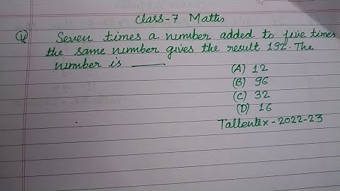Seven times a number added to five times the number gives the... | tallentex class 7 maths solution