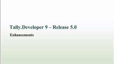 Tally Developer 9 Release 5.0 - IDE Enhancements Presentation