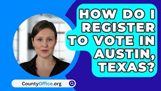 How Do I Register to Vote In Austin County, Texas? - CountyOffice.org
