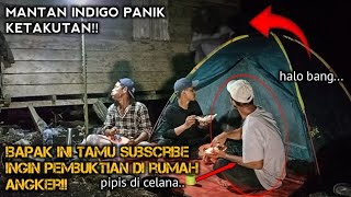 CAMPING HOROR BAPAK INI TAMU KAMI INGIN MEMBUKTIKAN HANTU DI RUMAH ANGKER MANTAN INDIGO KETAKUTAN!!