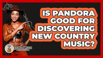 Is Pandora Good For Discovering New Country Music?