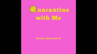 Going Spaceward - &quot;Quarantine with Me&quot; (Official Audio)