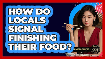 How Do Locals Signal Finishing Their Food?