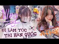 VLOG ĐI LÀM TÓC Ở HÀN QUỐC🇰🇷💇‍♀️(thay đổi mái tóc)