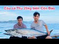 Câu cá Thu 25 kg biển Côn Đảo | Câu Cá Giải Rượu.