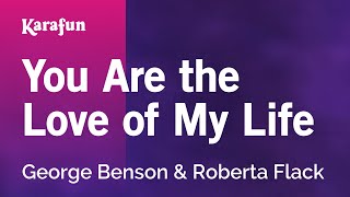 You Are the Love of My Life - George Benson & Roberta Flack | Karaoke Version | KaraFun