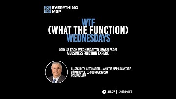 WTF (What The Function) Wednesdays: AI, Security, Automation...And the MSP Advantage