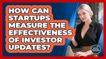 How Can Startups Measure The Effectiveness Of Investor Updates? - The Startup Growth Hub