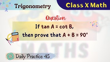 If tan A = cot B, then prove that A + B = 90