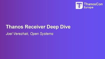 Thanos Receiver Deep Dive - Joel Verezhak, Open Systems