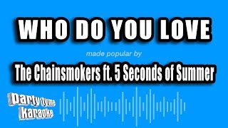 The Chainsmokers ft. 5 Seconds of Summer - Who Do You Love (Karaoke Version)