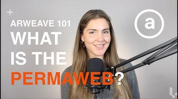 What is the Permaweb? | ARWEAVE 101
