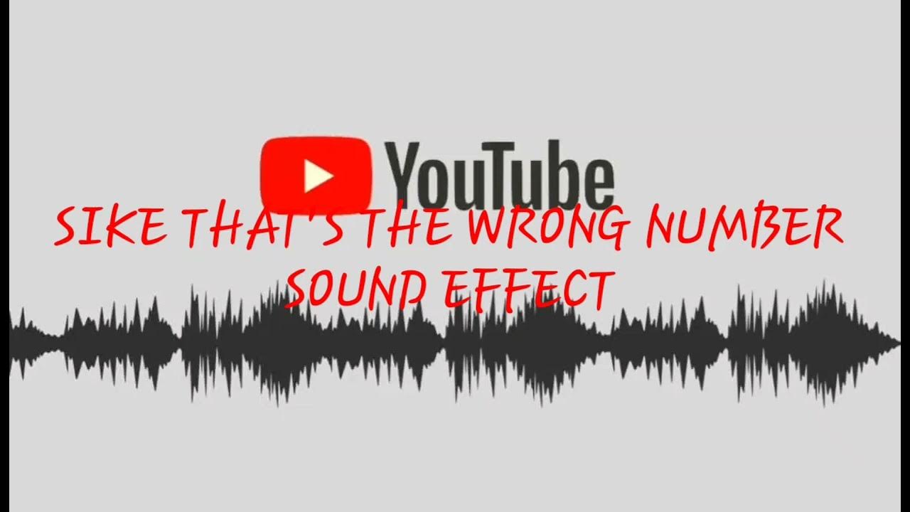 SIKE THAT'S THE WRONG NUMBER SOUND EFFECT YouTube