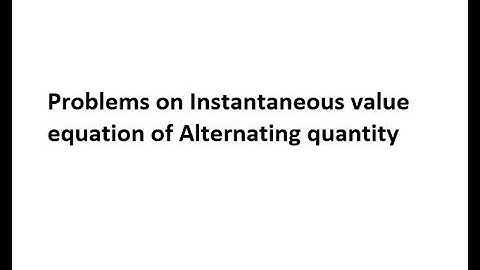 Problems on Instantaneous value equation of Alternating quantity