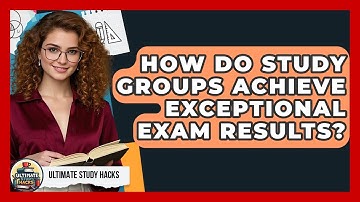 How Do Study Groups Achieve Exceptional Exam Results? - Ultimate Study Hacks