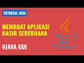 Membuat Aplikasi Kasir Sederhana Menggunakan Java GUI - Step by Step