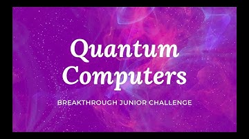 Quantum Computers // Breakthrough Junior Challenge 2020