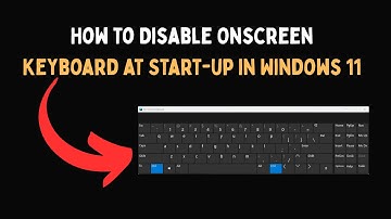How to Disable Onscreen Keyboard at Start up in Windows 11