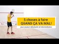 Squash 5 choses  faire quand a va mal 