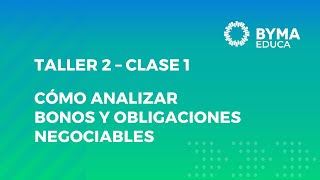 TALLER 2 – CÓMO ANALIZAR BONOS Y OBLIGACIONES NEGOCIABLES  CLASE 1