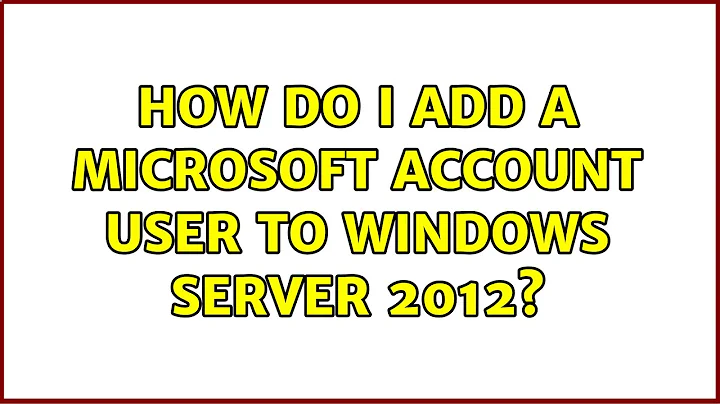 How do I add a Microsoft account user to Windows Server 2012?