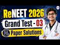 ReNEET 2026 Grand Test - 03 Paper Solutions | ReNEET Final Mock Test 2026
