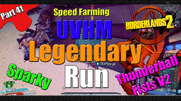 Borderlands 2 | The Legendary Run | UVHM Speed Farm | #41 | Thunderball Fists V2 Sparky
