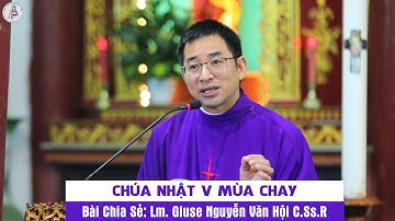 Bài Chia Sẻ: Lm. Giuse Nguyễn Văn Hội C.Ss.R - CHÚA NHẬT V MÙA CHAY. Giáo Xứ Phú Tảo.