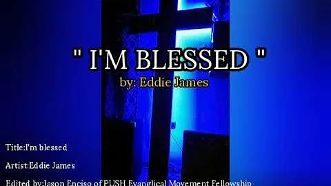 I'M BLESSED by : Eddie James