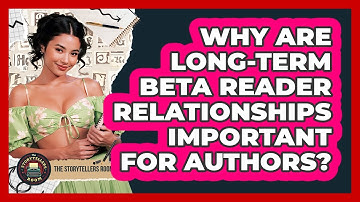 Why Are Long-term Beta Reader Relationships Important For Authors? - The Storytellers Room