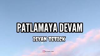 Isyan Tetick - Patlamaya Devam (Lyrics)