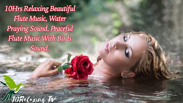 10Hrs Relaxing Beautiful Flute Music, Water Praying Sound, Peaceful Flute Music With Birds Sound.